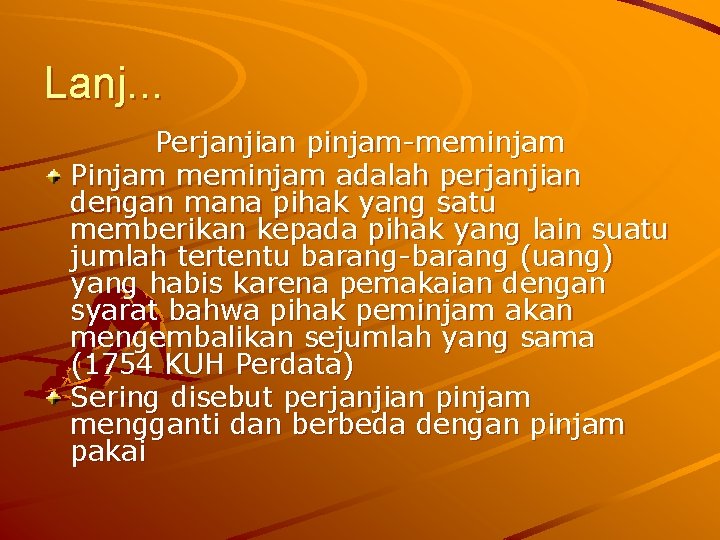 Lanj. . . Perjanjian pinjam-meminjam Pinjam meminjam adalah perjanjian dengan mana pihak yang satu