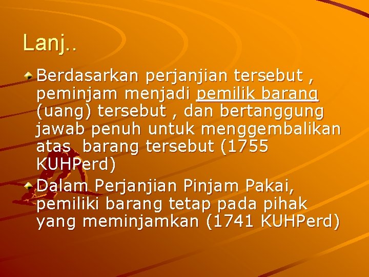 Lanj. . Berdasarkan perjanjian tersebut , peminjam menjadi pemilik barang (uang) tersebut , dan