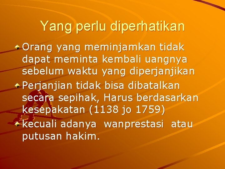 Yang perlu diperhatikan Orang yang meminjamkan tidak dapat meminta kembali uangnya sebelum waktu yang