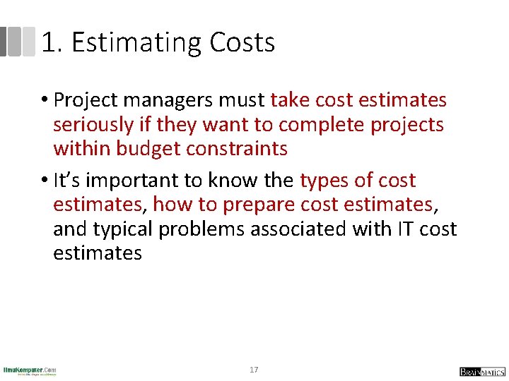 1. Estimating Costs • Project managers must take cost estimates seriously if they want