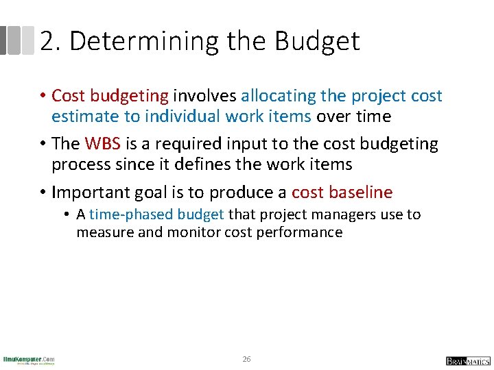2. Determining the Budget • Cost budgeting involves allocating the project cost estimate to