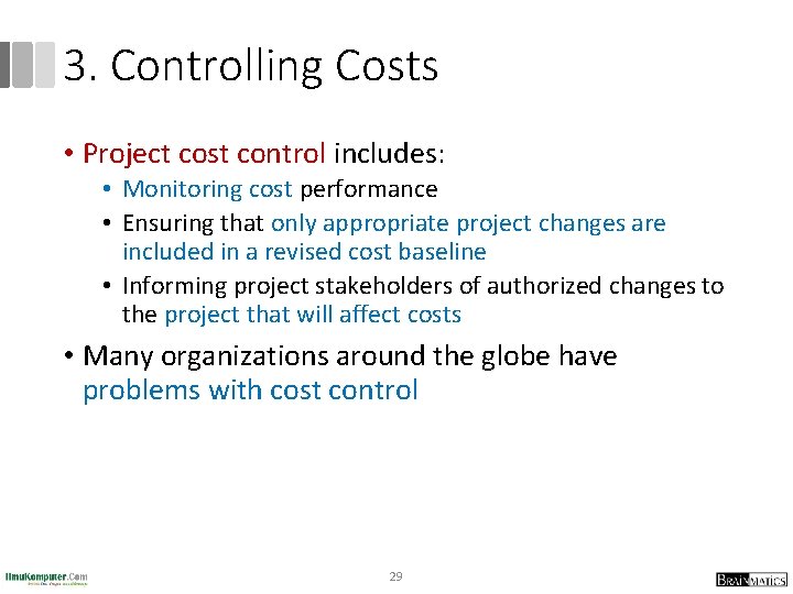 3. Controlling Costs • Project cost control includes: • Monitoring cost performance • Ensuring