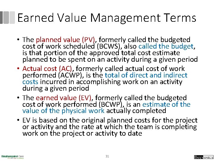 Earned Value Management Terms • The planned value (PV), formerly called the budgeted cost