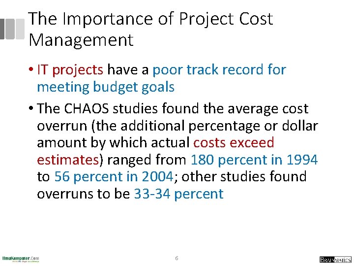 The Importance of Project Cost Management • IT projects have a poor track record