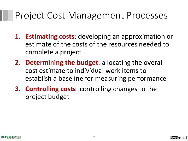 Project Cost Management Processes 1. Estimating costs: developing an approximation or estimate of the