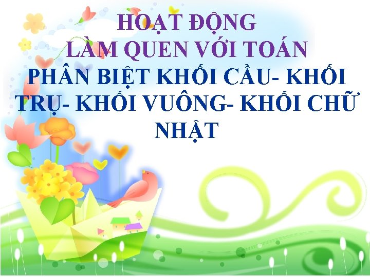 HOẠT ĐỘNG LÀM QUEN VỚI TOÁN PH N BIỆT KHỐI CẦU- KHỐI TRỤ- KHỐI