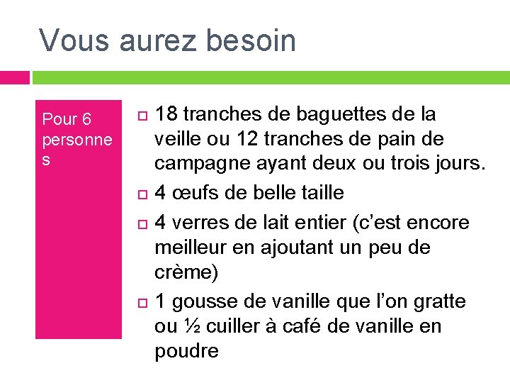 Vous aurez besoin Pour 6 personne s 18 tranches de baguettes de la veille