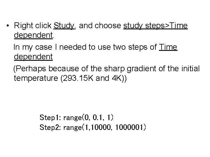  • Right click Study, and choose study steps>Time dependent. In my case I