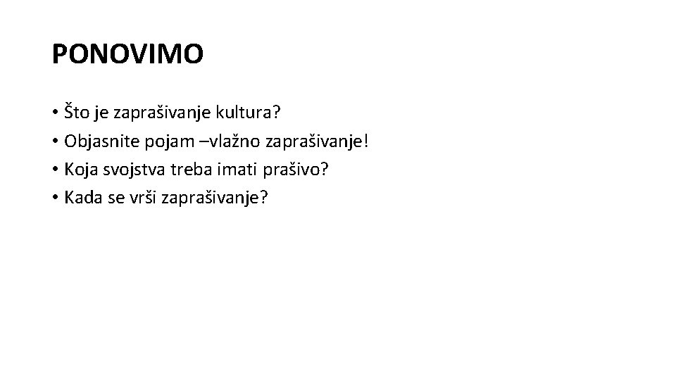 PONOVIMO • Što je zaprašivanje kultura? • Objasnite pojam –vlažno zaprašivanje! • Koja svojstva