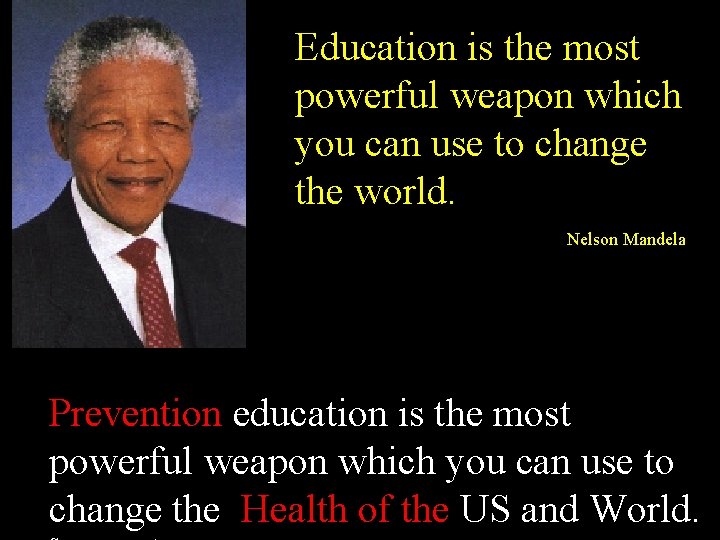 Education is the most powerful weapon which you can use to change the world.