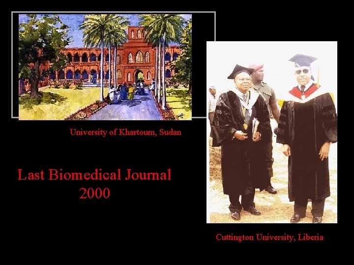 University of Khartoum, Sudan Last Biomedical Journal 2000 Cuttington University, Liberia 