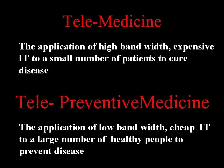 Tele-Medicine The application of high band width, expensive IT to a small number of