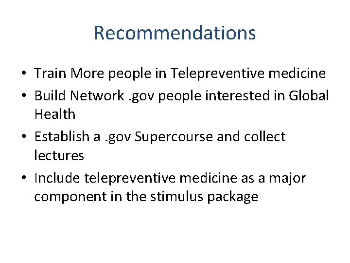 Recommendations • Train More people in Telepreventive medicine • Build Network. gov people interested