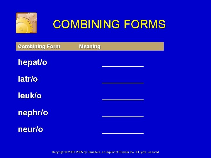 COMBINING FORMS Combining Form Meaning hepat/o _____ iatr/o _____ leuk/o _____ nephr/o _____ neur/o