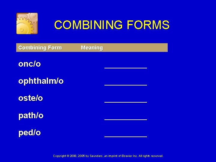 COMBINING FORMS Combining Form Meaning onc/o _____ ophthalm/o _____ oste/o _____ path/o _____ ped/o
