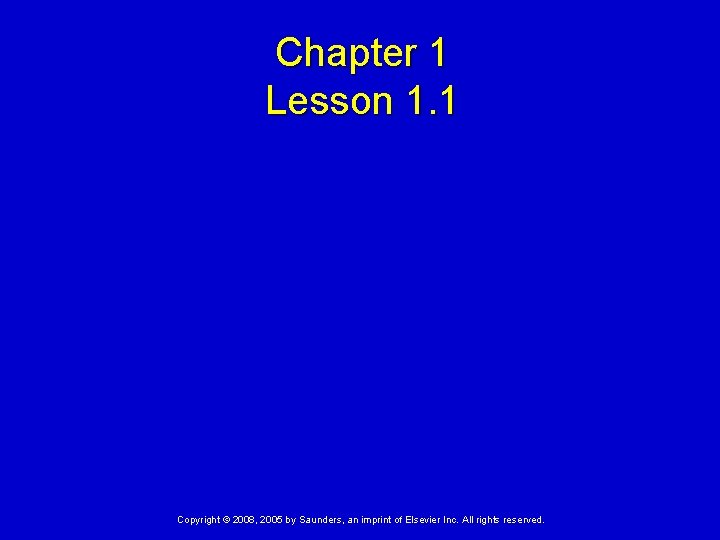 Chapter 1 Lesson 1. 1 Copyright © 2008, 2005 by Saunders, an imprint of
