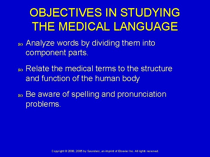 OBJECTIVES IN STUDYING THE MEDICAL LANGUAGE Analyze words by dividing them into component parts.