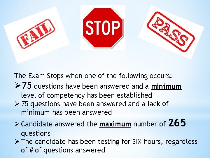 The Exam Stops when one of the following occurs: Ø 75 questions have been