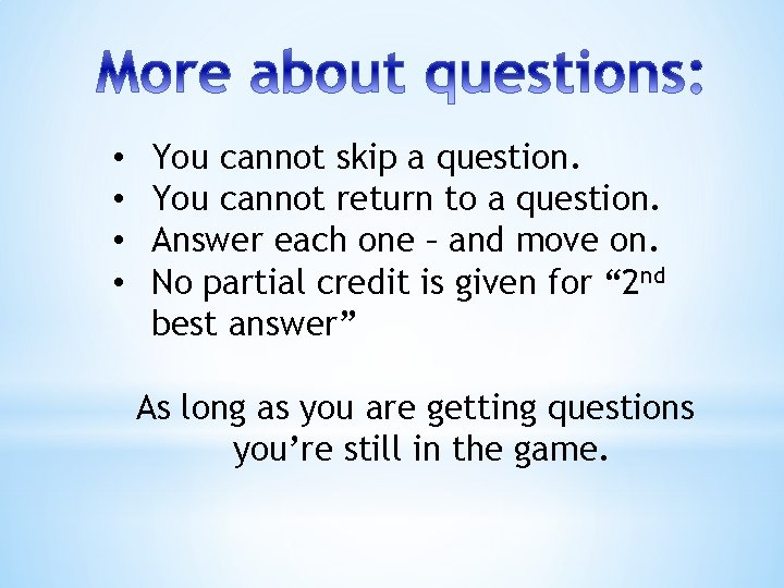  • • You cannot skip a question. You cannot return to a question.