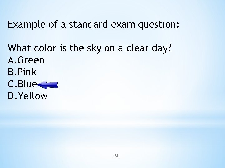 Example of a standard exam question: What color is the sky on a clear