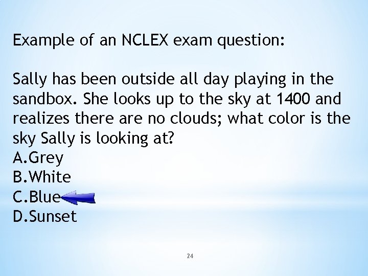 Example of an NCLEX exam question: Sally has been outside all day playing in