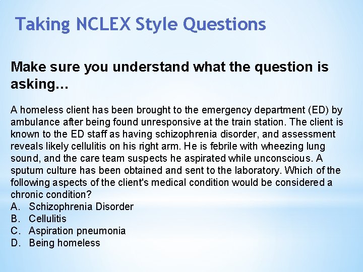 Taking NCLEX Style Questions Make sure you understand what the question is asking… A