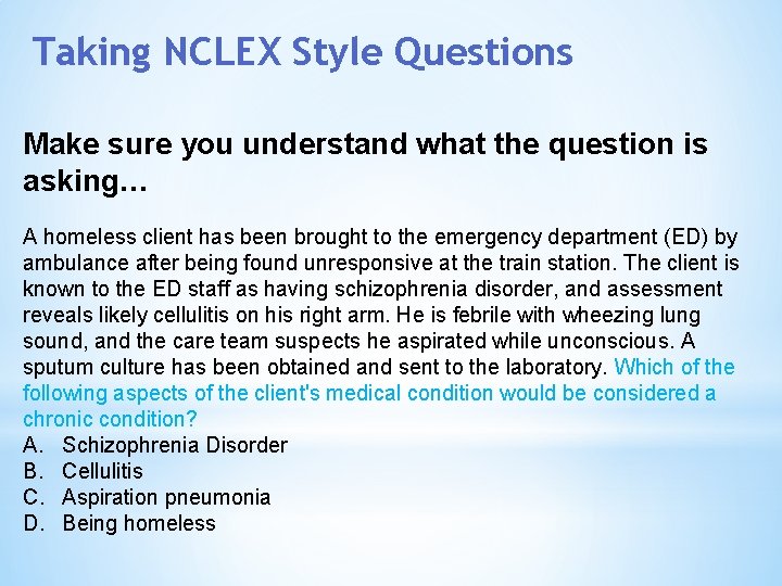 Taking NCLEX Style Questions Make sure you understand what the question is asking… A