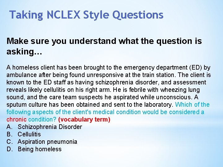 Taking NCLEX Style Questions Make sure you understand what the question is asking… A