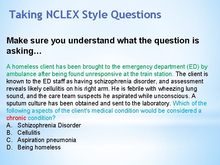 Taking NCLEX Style Questions Make sure you understand what the question is asking… A