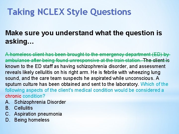 Taking NCLEX Style Questions Make sure you understand what the question is asking… A