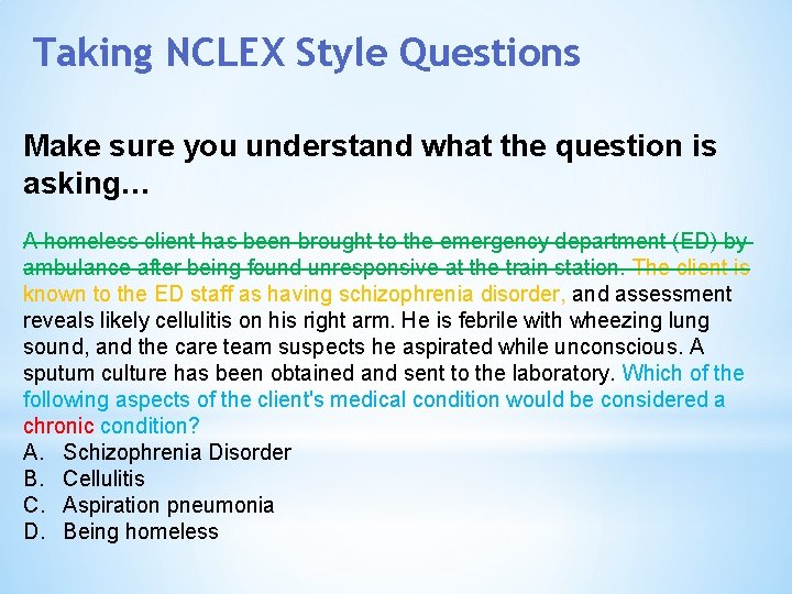 Taking NCLEX Style Questions Make sure you understand what the question is asking… A