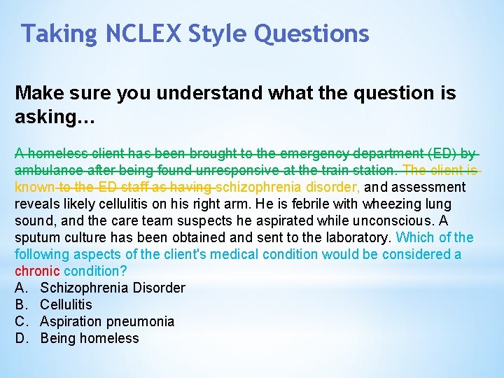 Taking NCLEX Style Questions Make sure you understand what the question is asking… A