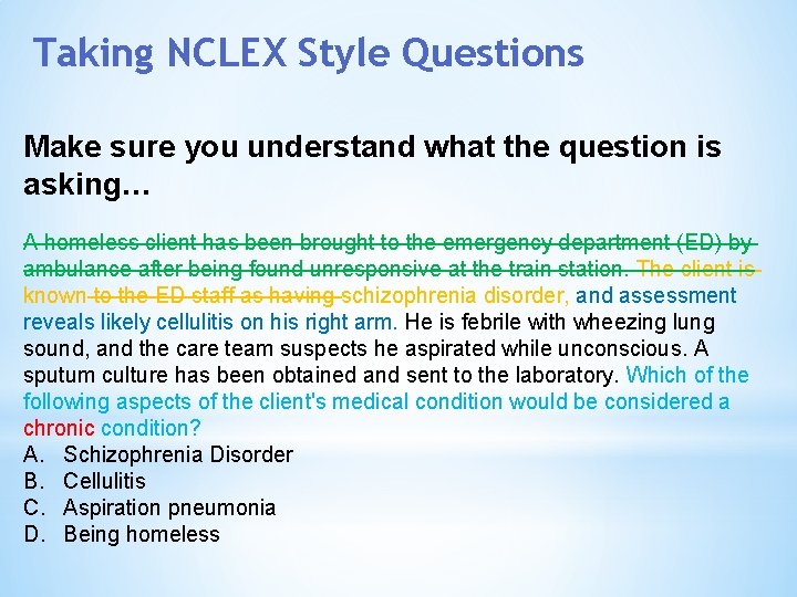 Taking NCLEX Style Questions Make sure you understand what the question is asking… A