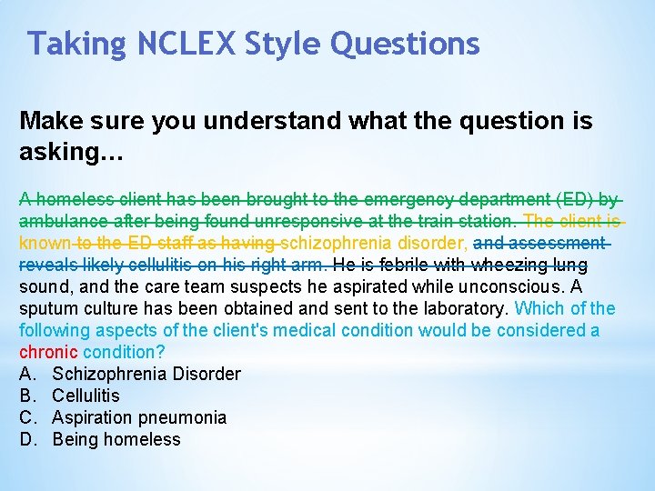 Taking NCLEX Style Questions Make sure you understand what the question is asking… A