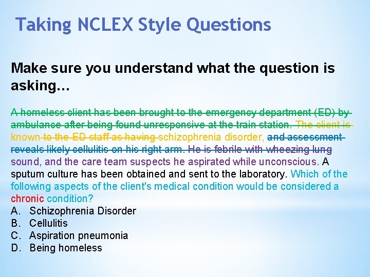 Taking NCLEX Style Questions Make sure you understand what the question is asking… A