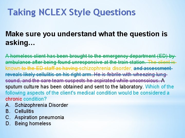 Taking NCLEX Style Questions Make sure you understand what the question is asking… A