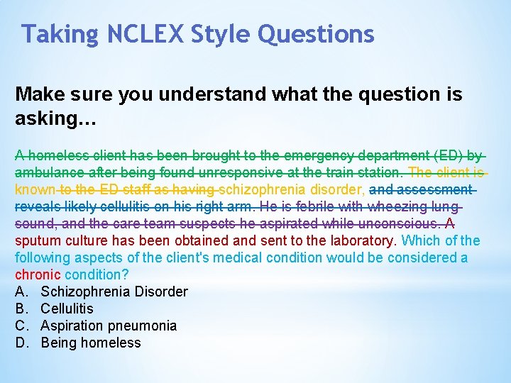 Taking NCLEX Style Questions Make sure you understand what the question is asking… A