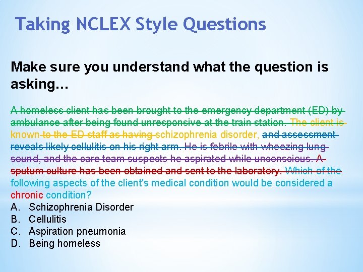 Taking NCLEX Style Questions Make sure you understand what the question is asking… A