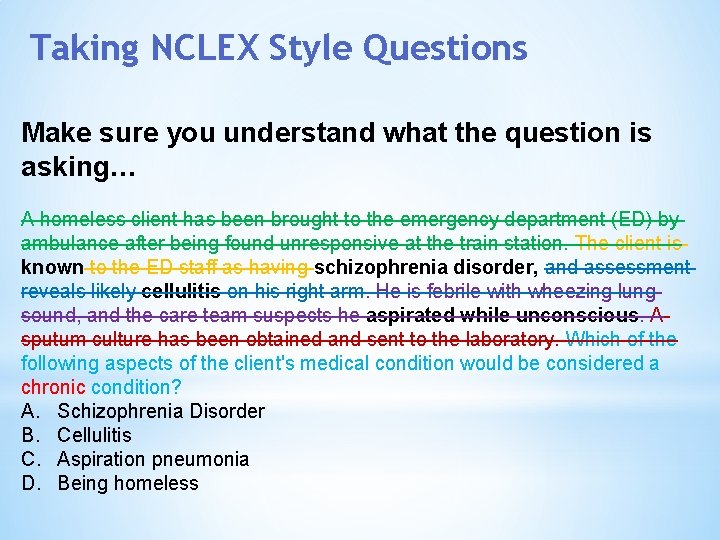 Taking NCLEX Style Questions Make sure you understand what the question is asking… A