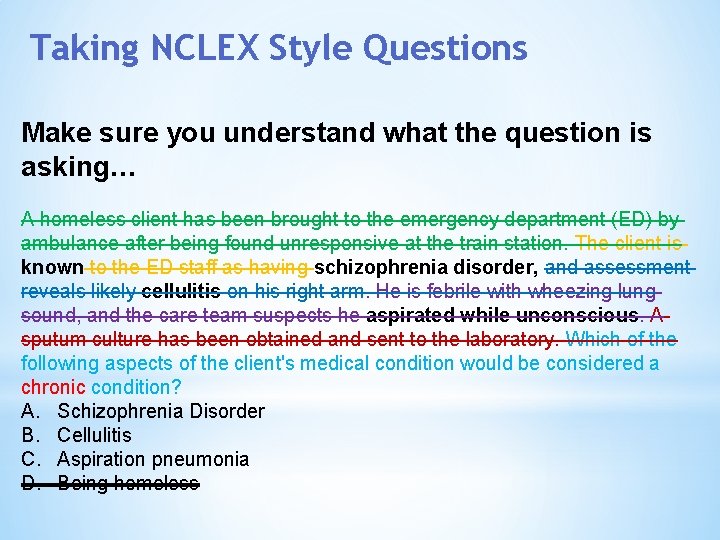 Taking NCLEX Style Questions Make sure you understand what the question is asking… A