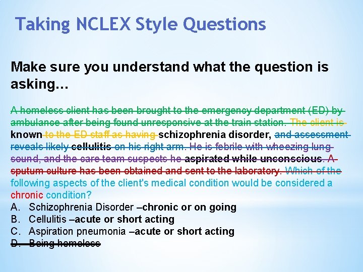Taking NCLEX Style Questions Make sure you understand what the question is asking… A
