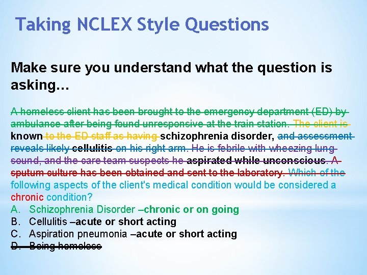 Taking NCLEX Style Questions Make sure you understand what the question is asking… A