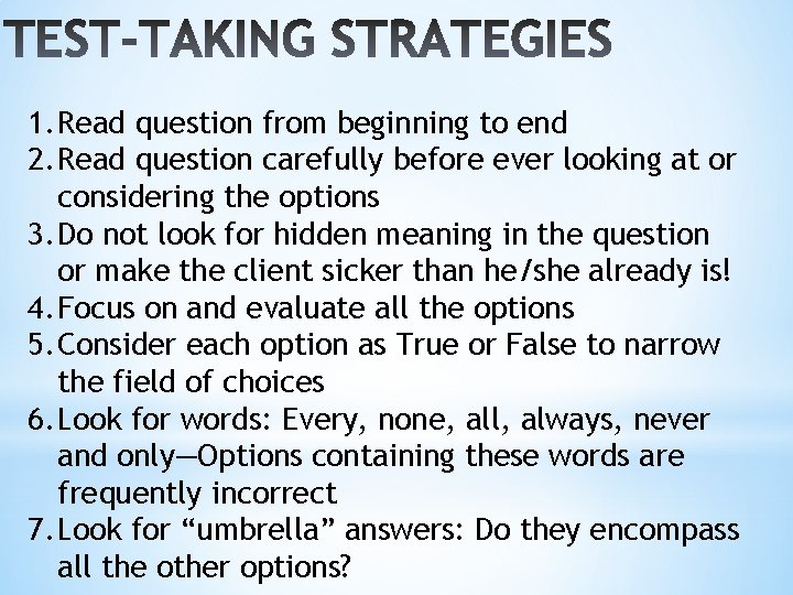 1. Read question from beginning to end 2. Read question carefully before ever looking