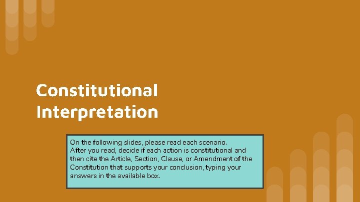 Constitutional Interpretation On the following slides, please read each scenario. After you read, decide