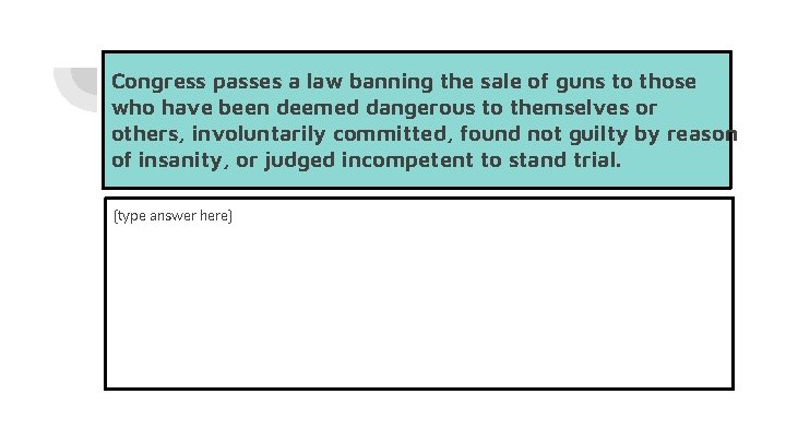Congress passes a law banning the sale of guns to those who have been
