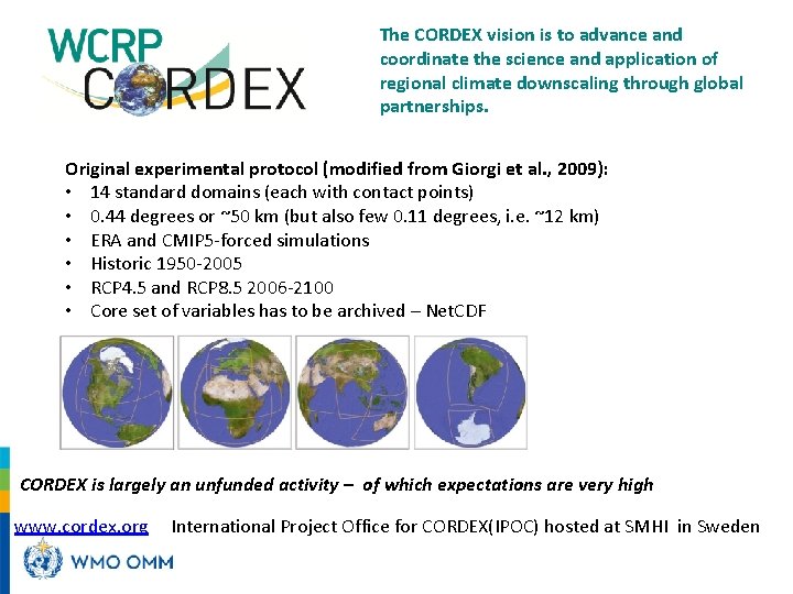 The CORDEX vision is to advance and coordinate the science and application of regional