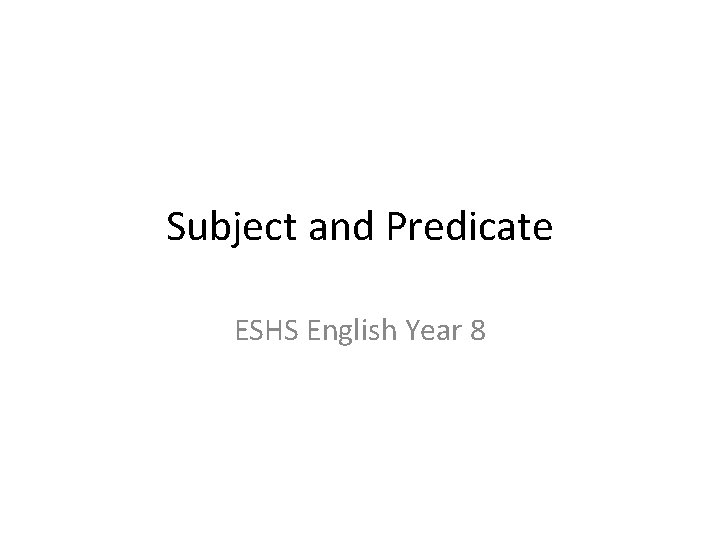 Subject and Predicate ESHS English Year 8 