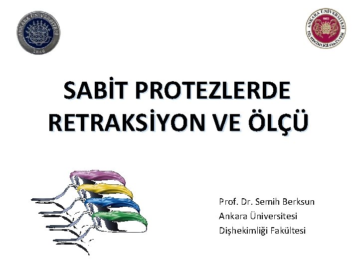 SABİT PROTEZLERDE RETRAKS İYON VE ÖLÇÜ Prof. Dr. Semih Berksun Ankara Üniversitesi Dişhekimliği Fakültesi