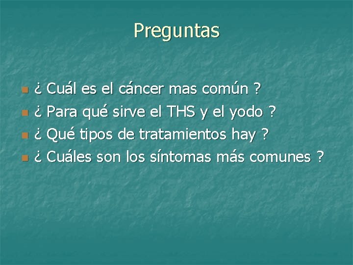 Preguntas n n ¿ Cuál es el cáncer mas común ? ¿ Para qué