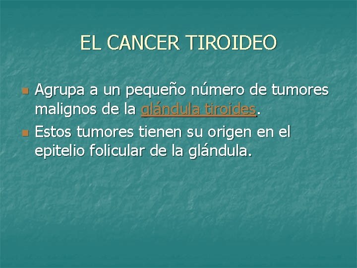 EL CANCER TIROIDEO n n Agrupa a un pequeño número de tumores malignos de